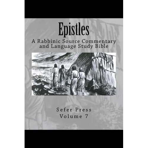 Epistles: A Rabbinic Source Commentary and Language Study Bible Volume 7