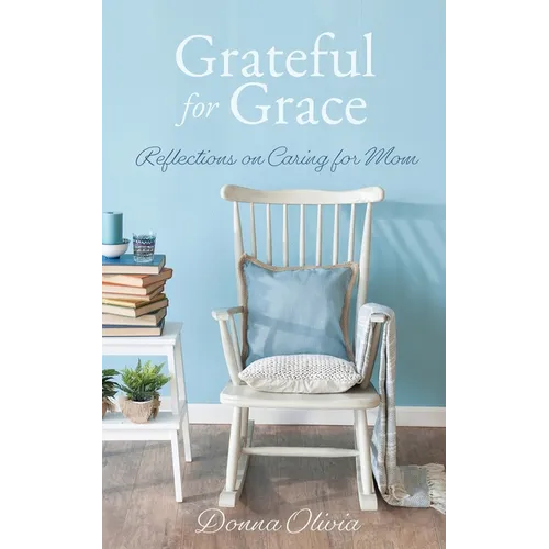 Grateful for Grace: Reflections on Caring for Mom