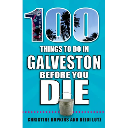 100 Things to Do in Galveston Before You Die