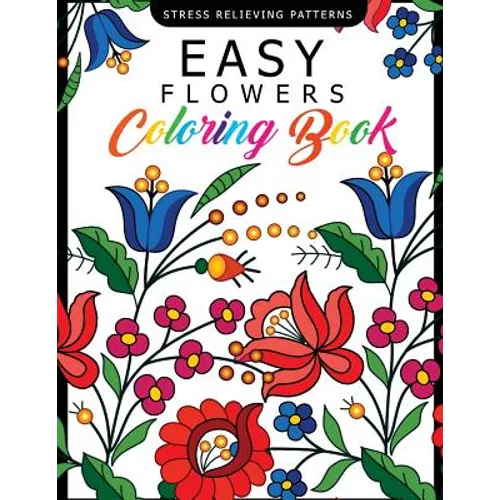 Easy Flowers Coloring Book: Stress Relieving Patterns Coloring Book for Adults, Girls and Children