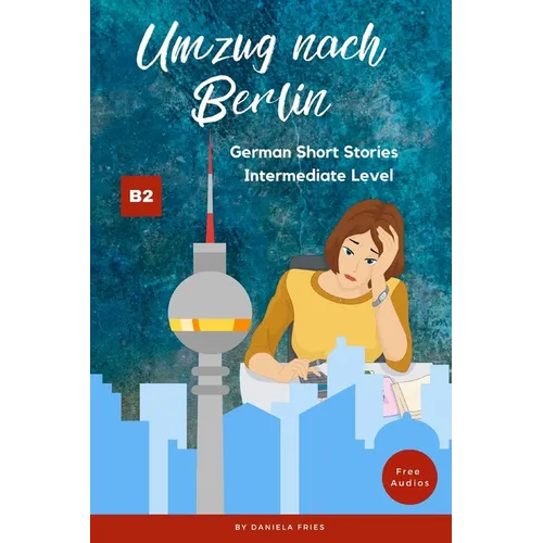 Umzug nach Berlin: Graded Reader Intermediate German B2