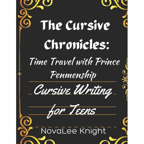 The Cursive Chronicles: Journey Through Time with Cursive Tales: Cursive Handwriting Practice for Teens