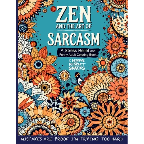 Zen and the Art of Sarcasm. A Stress Relief and Funny Adult Coloring Book: Mindfulness Meets Snark in This Hilariously Relatable Anti-Stress Coloring