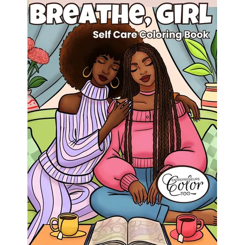 Breathe, Girl: A Self-Care Coloring Book for Black Women Featuring Cozy, Relaxing, and Empowering Sisterhood Moments