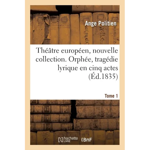 Théâtre européen, nouvelle collection. Tome 1. Orphée, tragédie lyrique en cinq actes