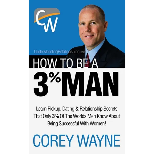 How to Be a 3% Man, Winning the Heart of the Woman of Your Dreams