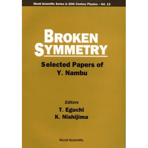 Broken Symmetry: Selected Papers of Y Nambu