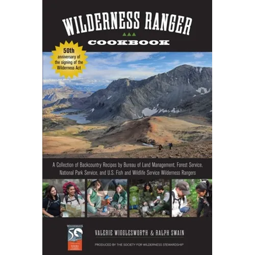 Wilderness Ranger Cookbook: A Collection of Backcountry Recipes by Bureau of Land Management, Forest Service, National Park Service, and U.S. Fish and