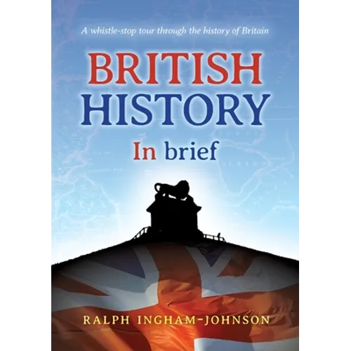British History in Brief: A whistle-stop tour through the history of Britain