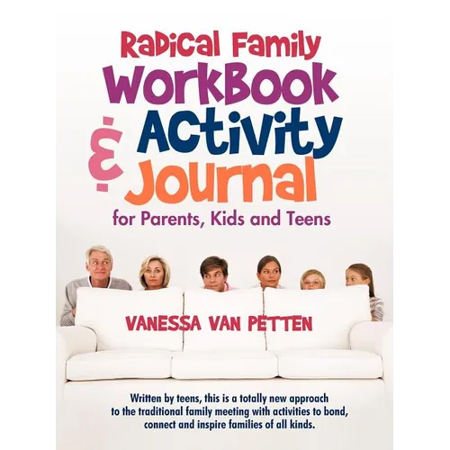 Radical Family Workbook and Activity Journal for Parents, Kids and Teens: Written by teens, this is a totally new approach to the traditional family m