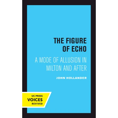 The Figure of Echo: A Mode of Allusion in Milton and After Volume 18