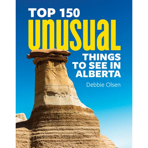 Top 150 Unusual Things to See in Alberta