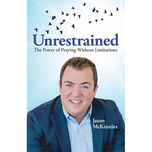 Unrestrained: The Power of Praying Without Limitations