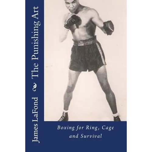 The Punishing Art: Boxing for Ring, Cage and Survival