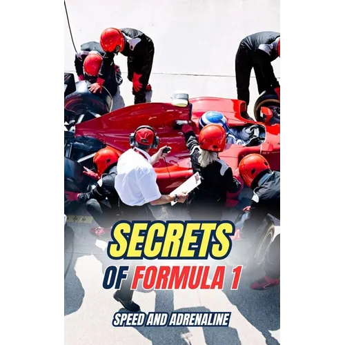 Secrets of Formula 1: Speed and Adrenaline