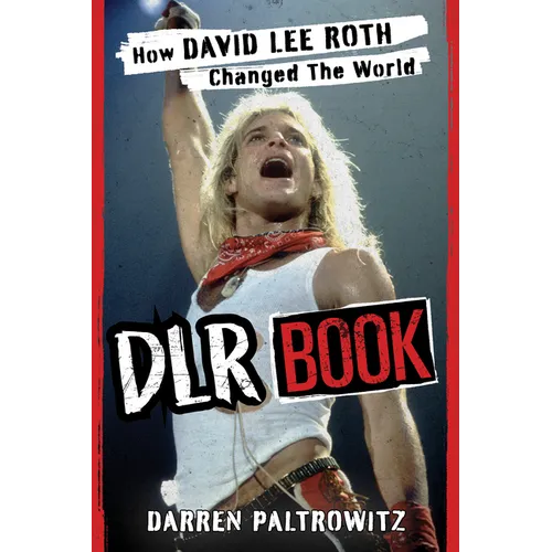 Dlr Book: How David Lee Roth Changed the World