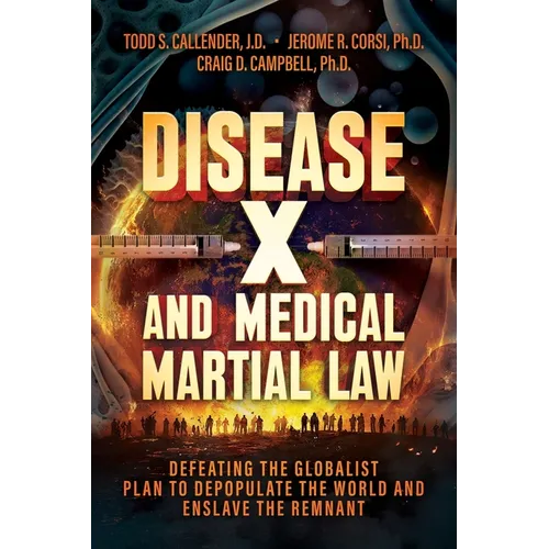 Disease X and Medical Martial Law: Defeating the Globalist Plan to Depopulate the World and Enslave the Remnant