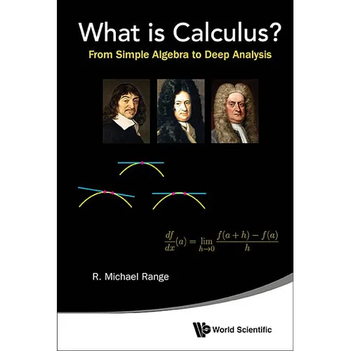 What Is Calculus?: From Simple Algebra to Deep Analysis
