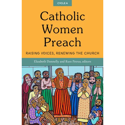 Catholic Women Preach: Raising Voices, Renewing the Church. Cycle a