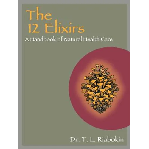 The 12 Elixirs: A Handbook of Natural Health Care
