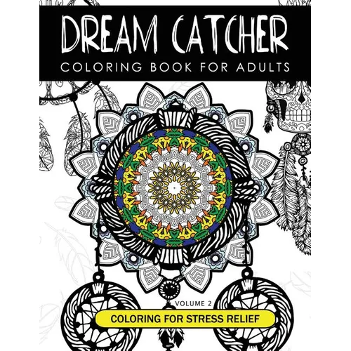 Dream Catcher Coloring Book Volume 2: Stress Relief Coloring book A beautiful and inspiring colouring book for all ages