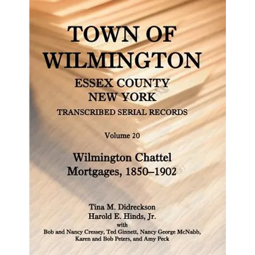 Town of Wilmington, Essex County, New York Transcribed Serial Records, Volume 20: Wilmington Chattel Mortgages, 1850-1902