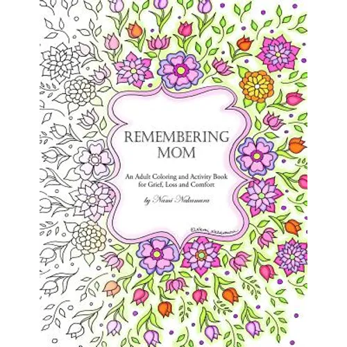 Remembering Mom: An Adult Coloring and Activity Book for Grief, Loss and Comfort