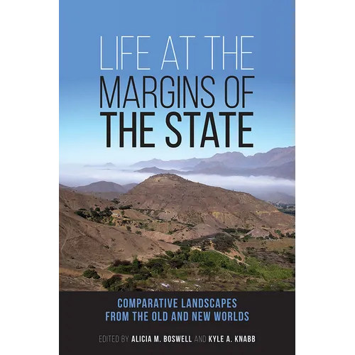 Life at the Margins of the State: Comparative Landscapes from the Old and New Worlds Volume 1