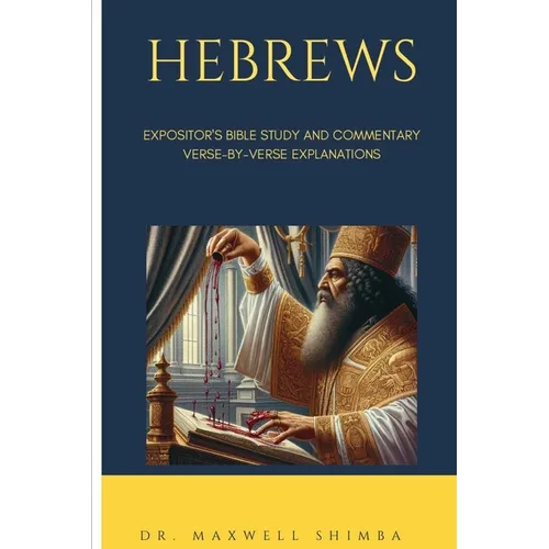 Hebrews: Expositor's Bible Study and Commentary: Verse-by-Verse Explanations