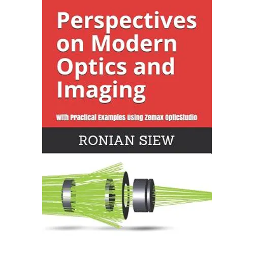 Perspectives on Modern Optics and Imaging: With Practical Examples Using Zemax(R) OpticStudio(TM)