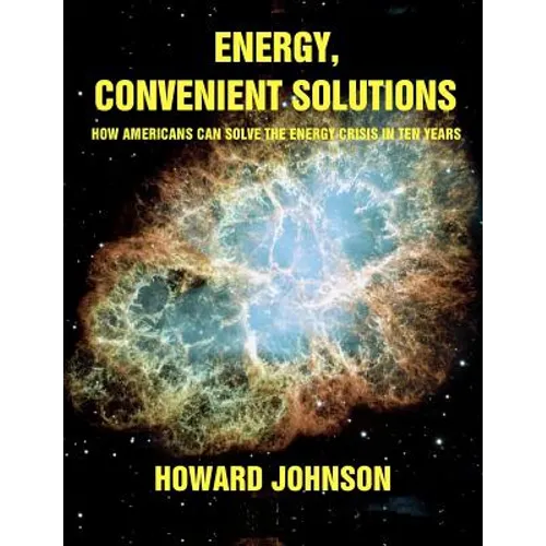 Energy, Convenient Solutions: How Americans can Solve the Energy Crisis in Ten Years