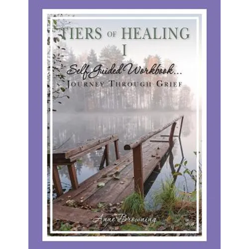 Tiers of Healing I Self Guided Workbook....Journey Through Grief