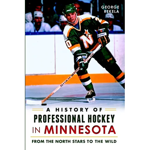 A History of Professional Hockey in Minnesota: From the North Stars to the Wild