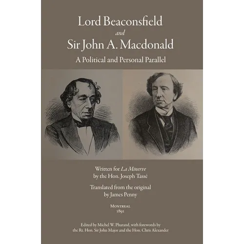 Lord Beaconsfield and Sir John A. MacDonald: A Political and Personal Parallel