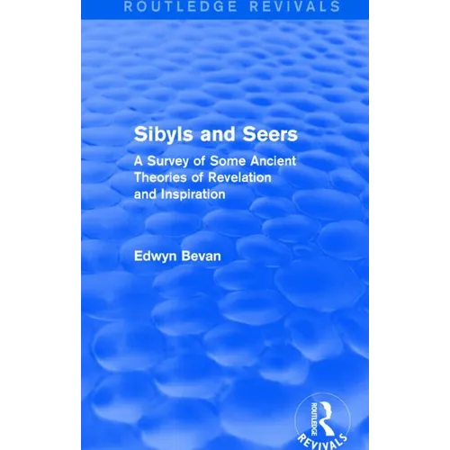 Sibyls and Seers (Routledge Revivals): A Survey of Some Ancient Theories of Revelation and Inspiration