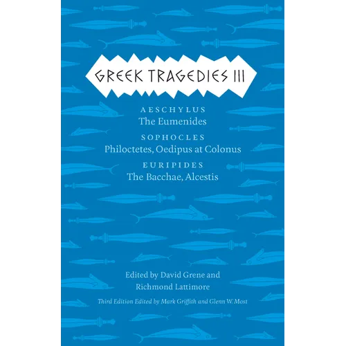 Greek Tragedies 3: Aeschylus: The Eumenides; Sophocles: Philoctetes, Oedipus at Colonus; Euripides: The Bacchae, Alcestis