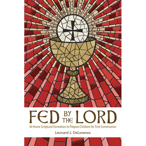 Fed by the Lord: At-Home Scriptural Formation to Prepare Children for First Communion