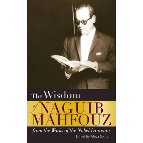 The Wisdom of Naguib Mahfouz: From the Works of the Nobel Laureate