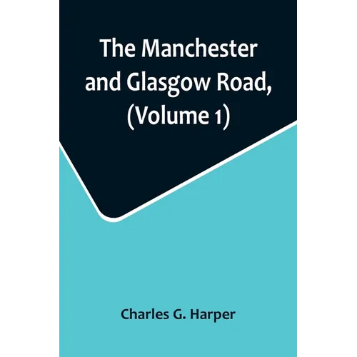 The Manchester and Glasgow Road, (Volume 1); This Way to Gretna Green