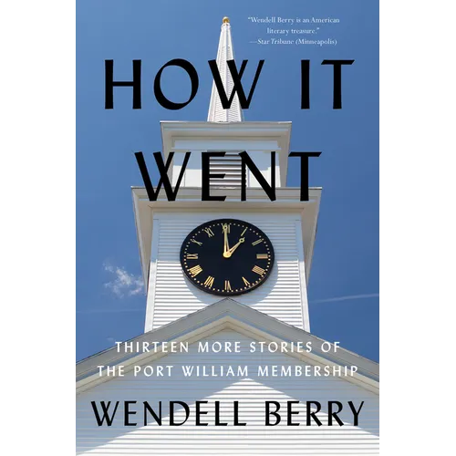 How It Went: Thirteen More Stories of the Port William Membership