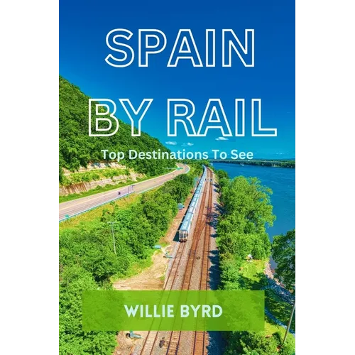 Spain by Rail: Top Destinations to See; Seville, Granada, Andalusia, Barcelona, Madrid and Camp Nou