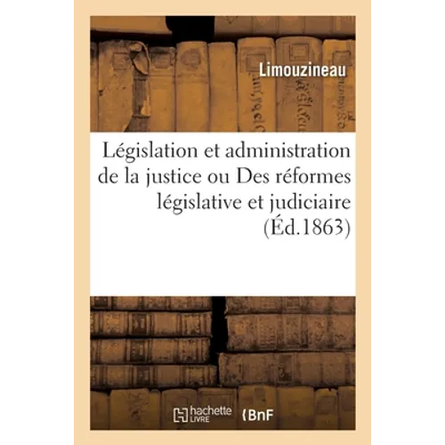 de la Législation Et de l'Administration de la Justice Ou Des Réformes Législative Et Judiciaire