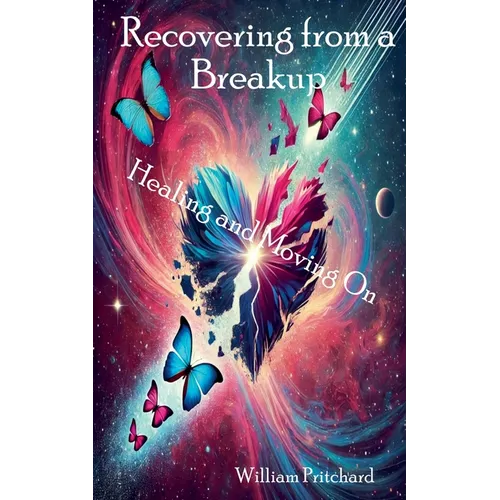 Recovering from a Breakup Healing and Moving On
