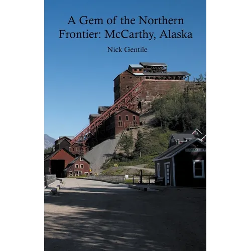 A Gem of the Northern Frontier: McCarthy, Alaska