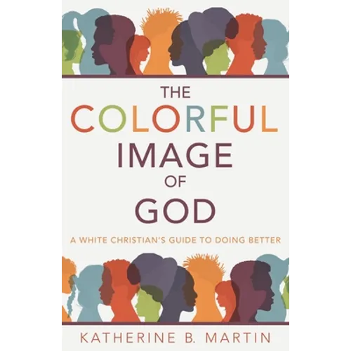 The Colorful Image of God: A White Christian's Guide to Doing Better