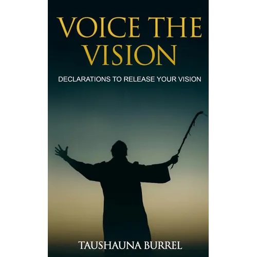 Voice The Vision: Declarations of God's Promises to Release Your Vision