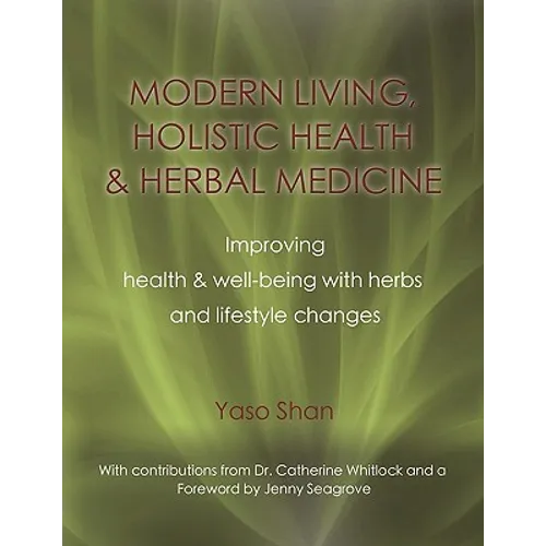 Modern Living, Holistic Health & Herbal Medicine: Improving Health & Well-Being with Herbs and Lifestyle Changes
