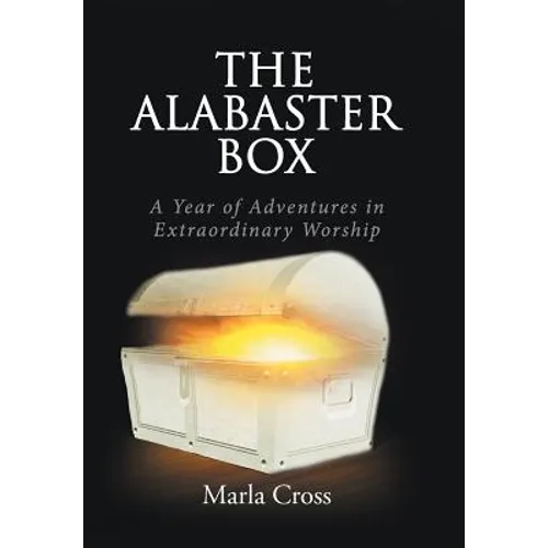 The Alabaster Box: A Year of Adventures in Extraordinary Worship