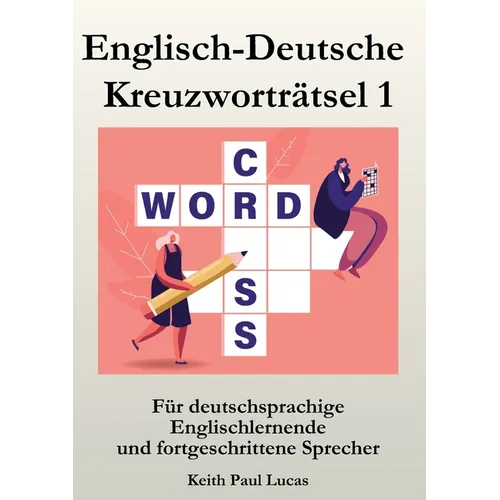Englisch-Deutsche Kreuzworträtsel 1: Für deutschsprachige Englischlernende und fortgeschrittene Sprecher