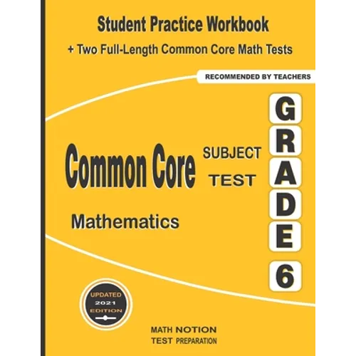 Common Core Subject Test Mathematics Grade 6: Student Practice Workbook + Two Full-Length Common Core Math Tests